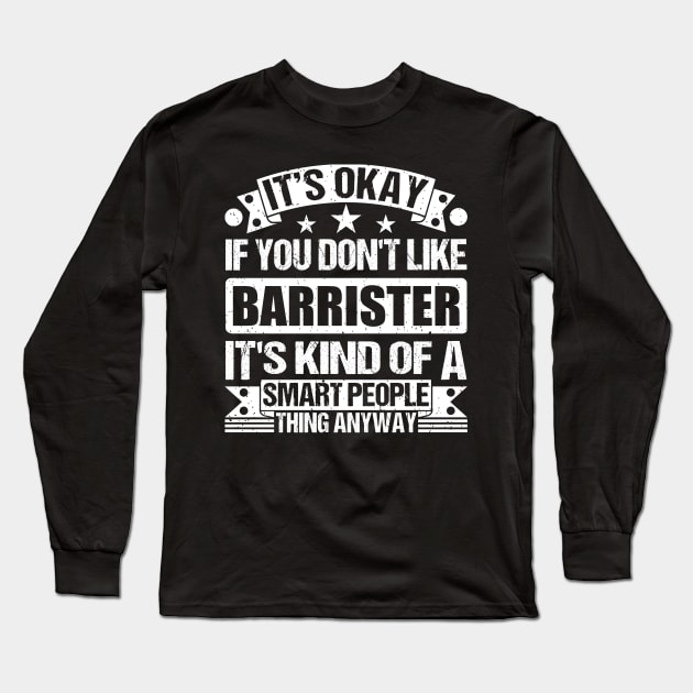 It's Okay If You Don't Like Barrister It's Kind Of A Smart People Thing Anyway Barrister Lover Long Sleeve T-Shirt by Benzii-shop 